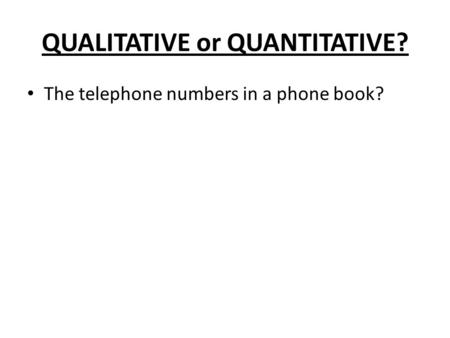 QUALITATIVE or QUANTITATIVE?