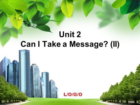 L/O/G/O Unit 2 Can I Take a Message? (II) Unit 2 Can I Take a Message? (II)