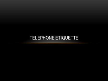 Telephone Etiquette.