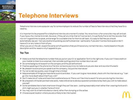 Telephone Interviews Telephone interviews are a popular way for some employers to reduce the number of face to face interviews that they have for a vacancy.