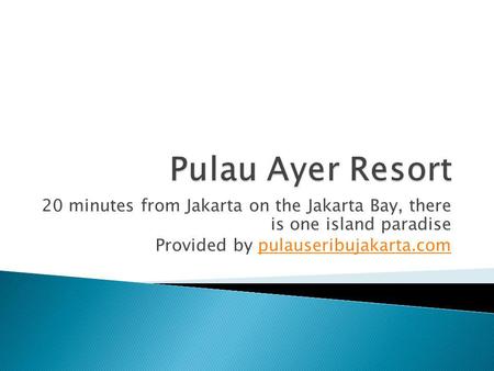 20 minutes from Jakarta on the Jakarta Bay, there is one island paradise Provided by pulauseribujakarta.compulauseribujakarta.com.