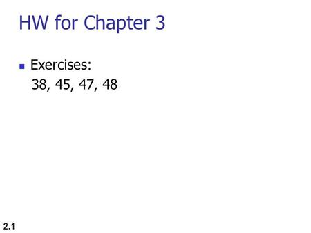 HW for Chapter 3 Exercises: 38, 45, 47, 48.