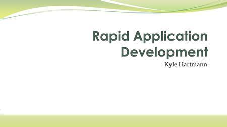 Kyle Hartmann. RAD was created in response to long lead times and low flexibility Focuses on communication Quicker and better requirements interpretation.