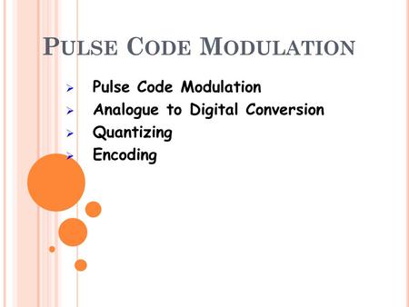 Pulse Code Modulation Pulse Code Modulation