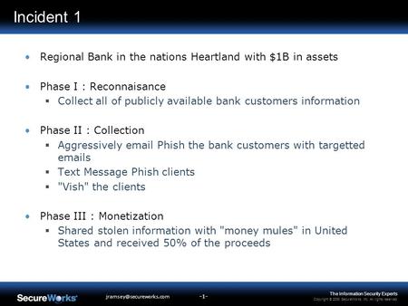 The Information Security Experts Copyright © 2008 SecureWorks, Inc. All rights reserved. -1--1- Incident 1 Regional Bank in the.