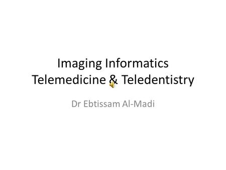 Imaging Informatics Telemedicine & Teledentistry