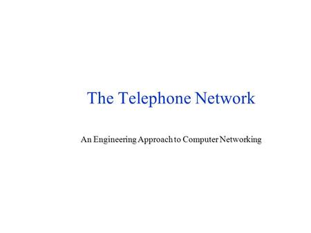 The Telephone Network An Engineering Approach to Computer Networking.