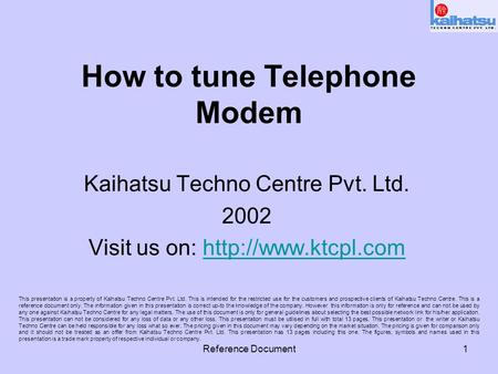 Reference Document1 How to tune Telephone Modem Kaihatsu Techno Centre Pvt. Ltd. 2002 Visit us on:  This presentation.