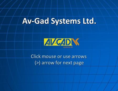 Click mouse or use arrows (>) arrow for next page Av-Gad Systems Ltd.