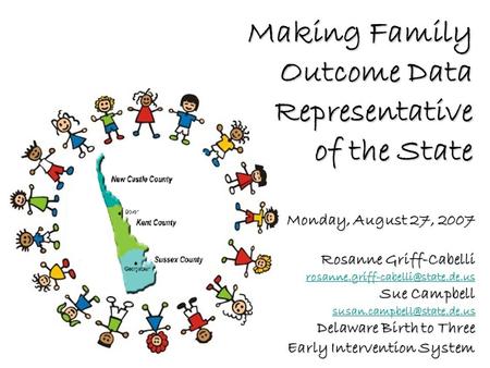 Making Family Outcome Data Representative of the State Monday, August 27, 2007 Rosanne Griff-Cabelli