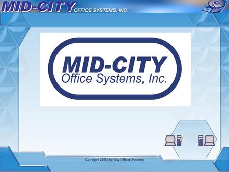 Copyright 2006 Mid-City Offices Systems. Busy people… How would your business be affected, if you suddenly lost all of your computer data? Rush through.