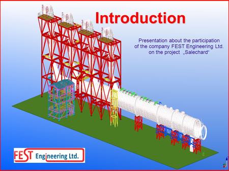 Introduction Introduction Presentation about the participation of the company FEST Engineering Ltd. on the project Salechard.