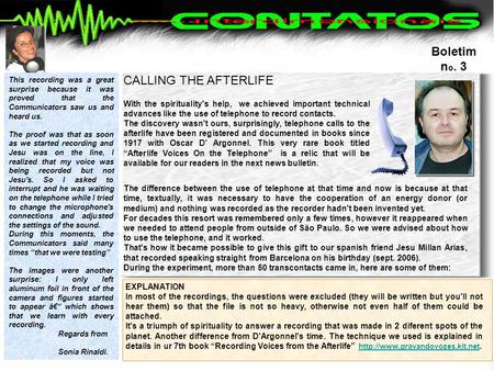 Jesu, direto da Espanha CALLING THE AFTERLIFE The difference between the use of telephone at that time and now is because at that time, textually, it.