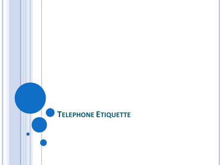 T ELEPHONE E TIQUETTE. W HY IS USING AND ANSWERING THE TELEPHONE IMPORTANT ? Main form of communication Get your point across.