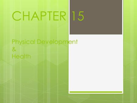 CHAPTER 15 Physical Development & Health