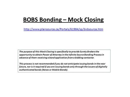 BOBS Bonding – Mock Closing  The purpose of this Mock Closing is specifically to provide Surety.