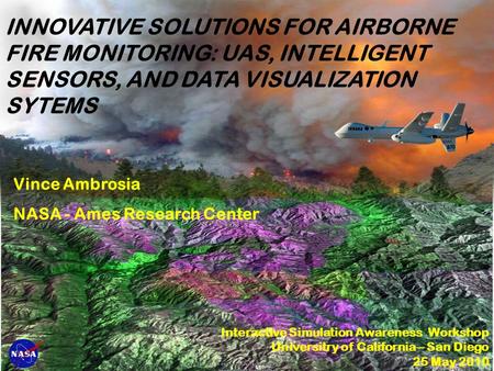 Interactive Simulation Awareness Workshop Universitry of California – San Diego 25 May 2010 Vince Ambrosia NASA - Ames Research Center 870 NASA INNOVATIVE.