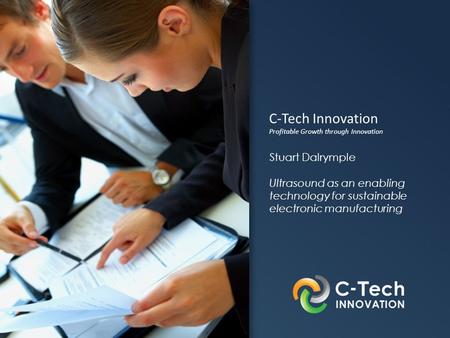 Click to edit Master title style C-Tech Innovation Profitable Growth through Innovation Stuart Dalrymple Ultrasound as an enabling technology for sustainable.