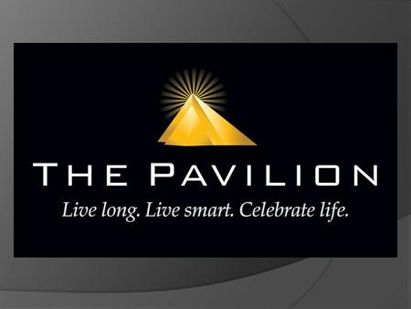 The Pavilion A next generation health club. The Pavilion is a unique, 21 st century branded lifestyle center which delivers the best that science and.