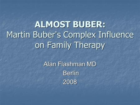 ALMOST BUBER: Martin Buber’s Complex Influence on Family Therapy