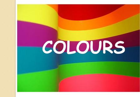 COLOURS. Whats your favourite colour? RED BLUE BLACK WHITE COLOURSCOLOURS.