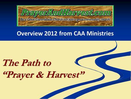 The Path to Prayer & Harvest Overview 2012 from CAA Ministries.