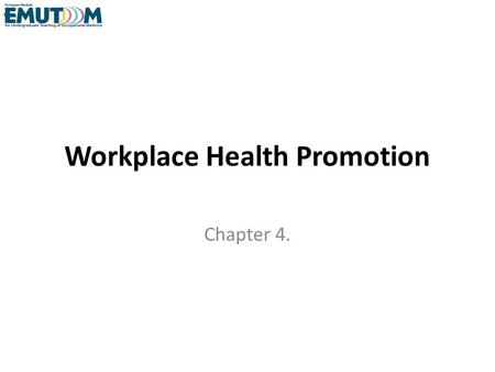 Workplace Health Promotion Chapter 4.. Content Advance organizer Definitions Background to workplace health promotion The European Reference Model for.