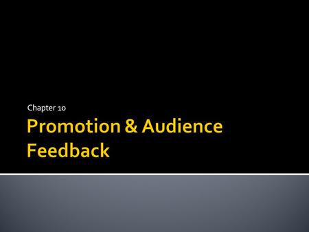 Chapter 10. What are different ways that electronic media companies promote How about feedback? What types of feedback do they get What is it good for.