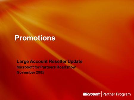 Large Account Reseller Update Microsoft for Partners Roadshow November 2005.