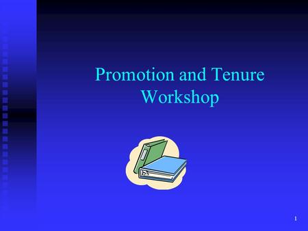 Promotion and Tenure Workshop 1. Evaluation Procedure There is only one evaluation procedure leading to recommendations regarding promotion, tenure and.