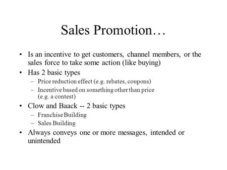 Sales Promotion… Is an incentive to get customers, channel members, or the sales force to take some action (like buying) Has 2 basic types Price reduction.