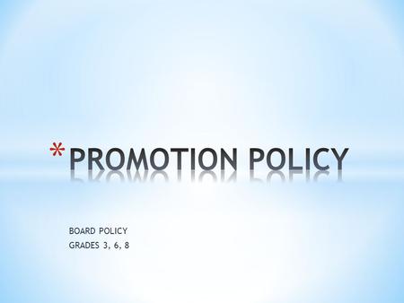 BOARD POLICY GRADES 3, 6, 8. Passing grade on final report card in READING AND MATH Summer school not required, promote to next grade, participate in.