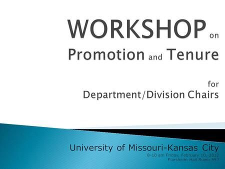 Discussing the Chairs Role in the Promotion and Tenure Process: P&T Process Overview Annual Evaluation Mid-Tenure 3 rd year Review Chairs Recommendation.