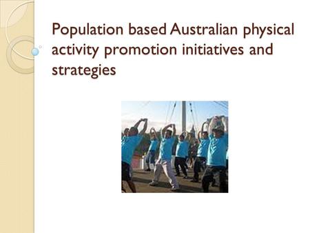 Population based Australian physical activity promotion initiatives and strategies.