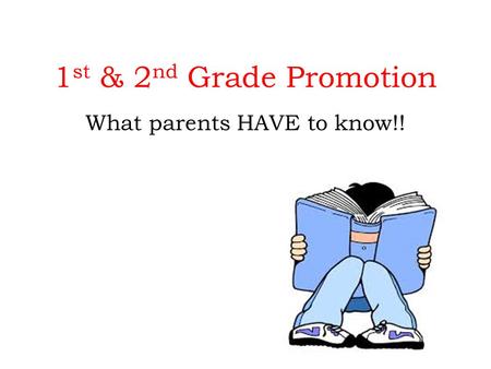 1 st & 2 nd Grade Promotion What parents HAVE to know!!