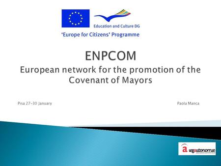 Pisa 27-30 January Paola Manca. ENPCOM background What is ENPCOM Objectives Partners Structure Methodologies Visibility and dissemination.