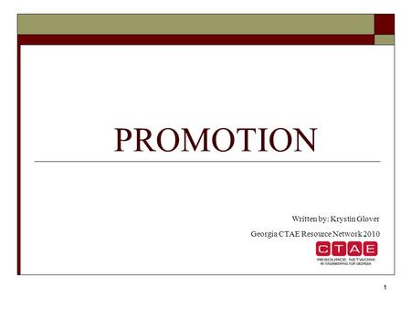 1 PROMOTION Written by: Krystin Glover Georgia CTAE Resource Network 2010.