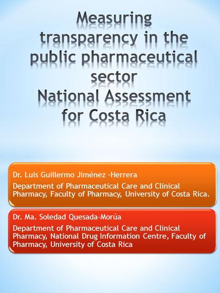 Dr. Luis Guillermo Jiménez –Herrera Department of Pharmaceutical Care and Clinical Pharmacy, Faculty of Pharmacy, University of Costa Rica. Dr. Ma. Soledad.