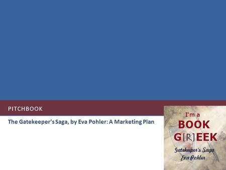 PITCHBOOK The Gatekeepers Saga, by Eva Pohler: A Marketing Plan.