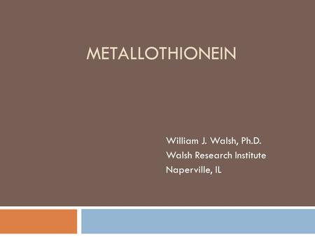 William J. Walsh, Ph.D. Walsh Research Institute Naperville, IL