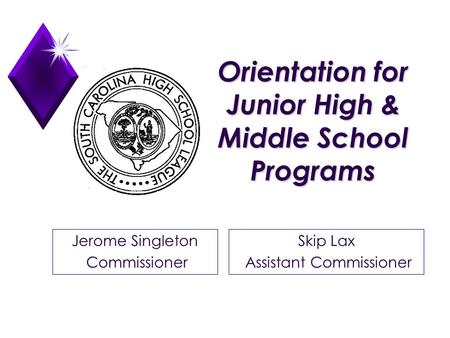 Orientation for Junior High & Middle School Programs Jerome Singleton Commissioner Skip Lax Assistant Commissioner.