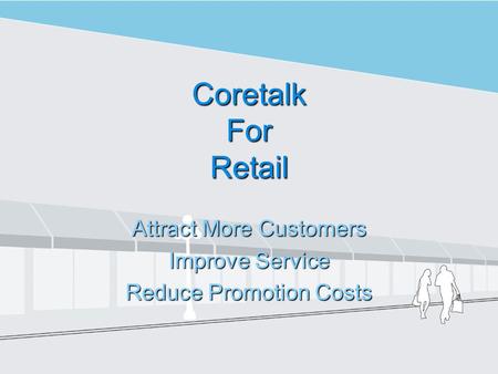 Coretalk For Retail Attract More Customers Improve Service Reduce Promotion Costs.