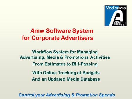 Workflow System for Managing Advertising, Media & Promotions Activities ……………….. ……………….. ……………….. ……………….. ……………….. ……………….. From Estimates to Bill-Passing.