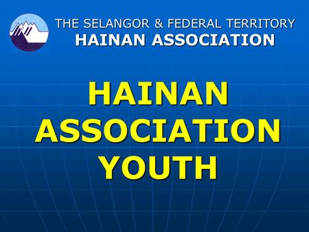 HAINAN ASSOCIATION YOUTH THE SELANGOR & FEDERAL TERRITORY HAINAN ASSOCIATION.