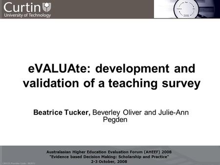 Australasian Higher Education Evaluation Forum (AHEEF) 2008 Evidence based Decision Making: Scholarship and Practice 2-3 October, 2008 Australasian Higher.