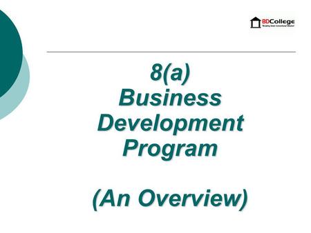 8(a) Business Development Program (An Overview) 2 What is the 8(a) Business Development Program? 8(a)BD Program.