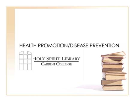 HEALTH PROMOTION/DISEASE PREVENTION. PROJECT REQUIREMENTS Requirements –Reputable Web Site dedicated to that disease or problem Describe the disease or.