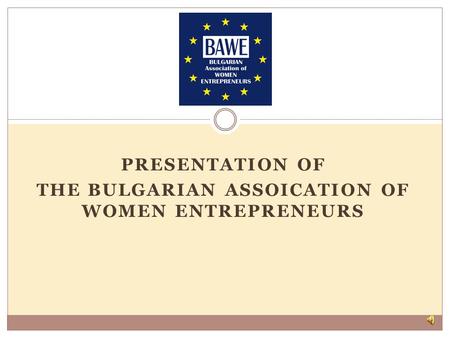 PRESENTATION OF THE BULGARIAN ASSOICATION OF WOMEN ENTREPRENEURS.