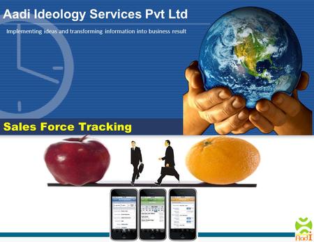 Implementing ideas and transforming information into business result Aadi Ideology Services Pvt Ltd Sales Force Tracking.