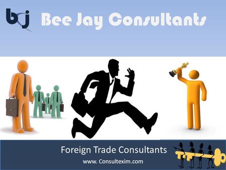 Bee Jay Consultants www. Consultexim.com Foreign Trade Consultants.